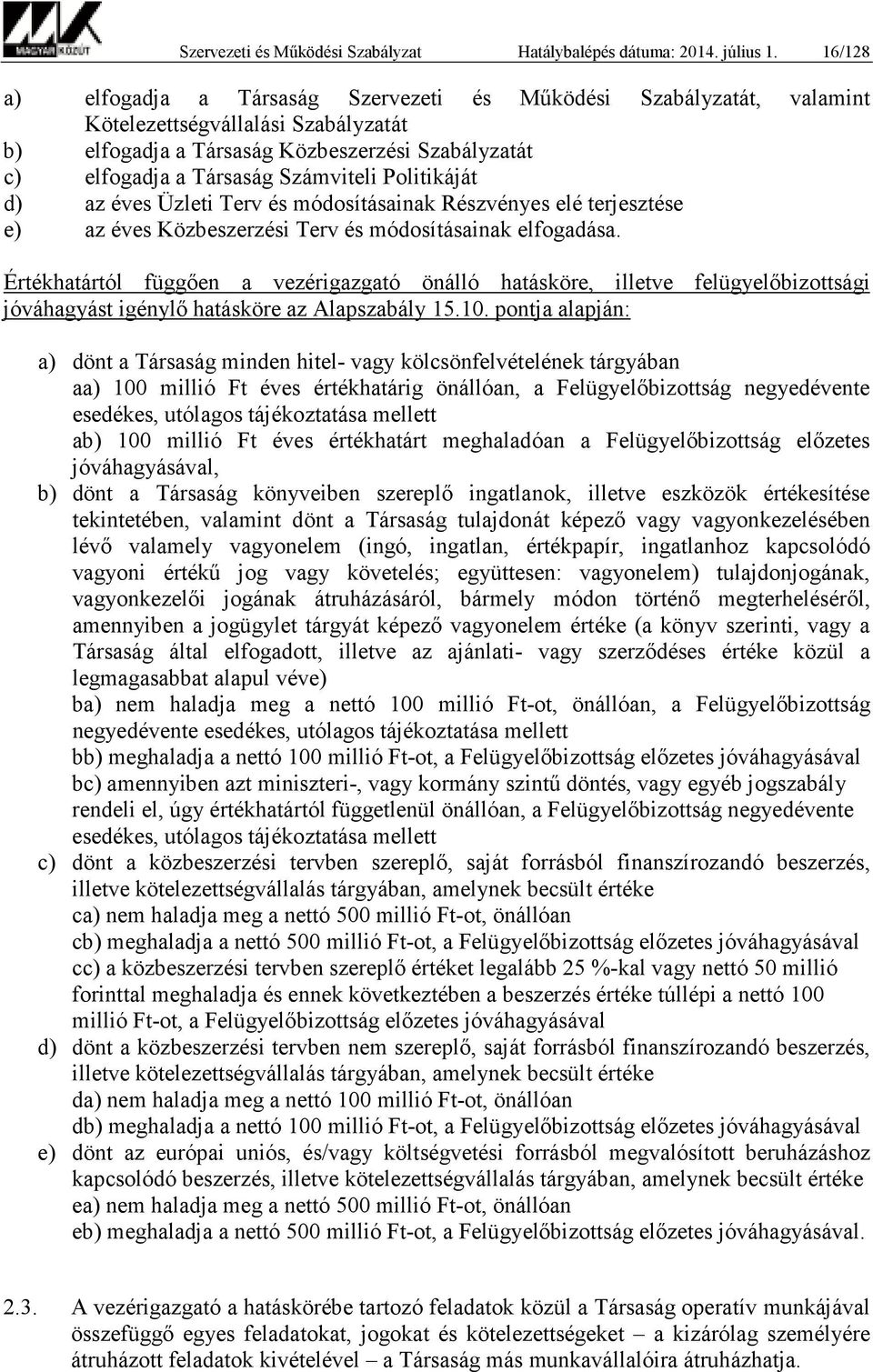 Politikáját d) az éves Üzleti Terv és módosításainak Részvényes elé terjesztése e) az éves Közbeszerzési Terv és módosításainak elfogadása.