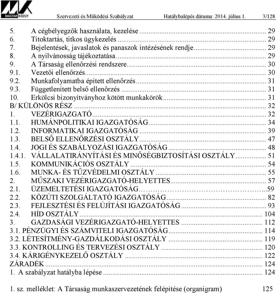 .. 31 9.3. Függetlenített belső ellenőrzés... 31 10. Erkölcsi bizonyítványhoz kötött munkakörök... 31 B/ KÜLÖNÖS RÉSZ... 32 1. VEZÉRIGAZGATÓ... 32 1.1. HUMÁNPOLITIKAI IGAZGATÓSÁG... 34 1.2. INFORMATIKAI IGAZGATÓSÁG.