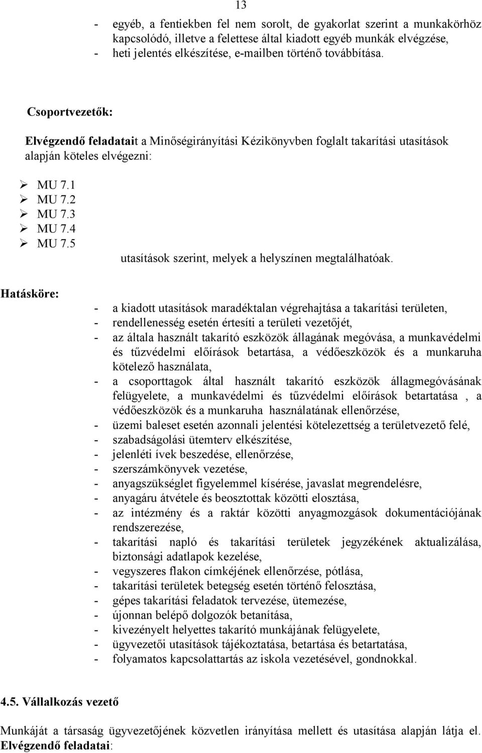 5 utasítások szerint, melyek a helyszínen megtalálhatóak.