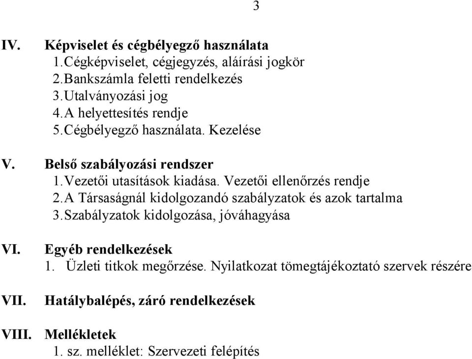 Vezetői ellenőrzés rendje 2.A Társaságnál kidolgozandó szabályzatok és azok tartalma 3.Szabályzatok kidolgozása, jóváhagyása VI. VII. VIII.