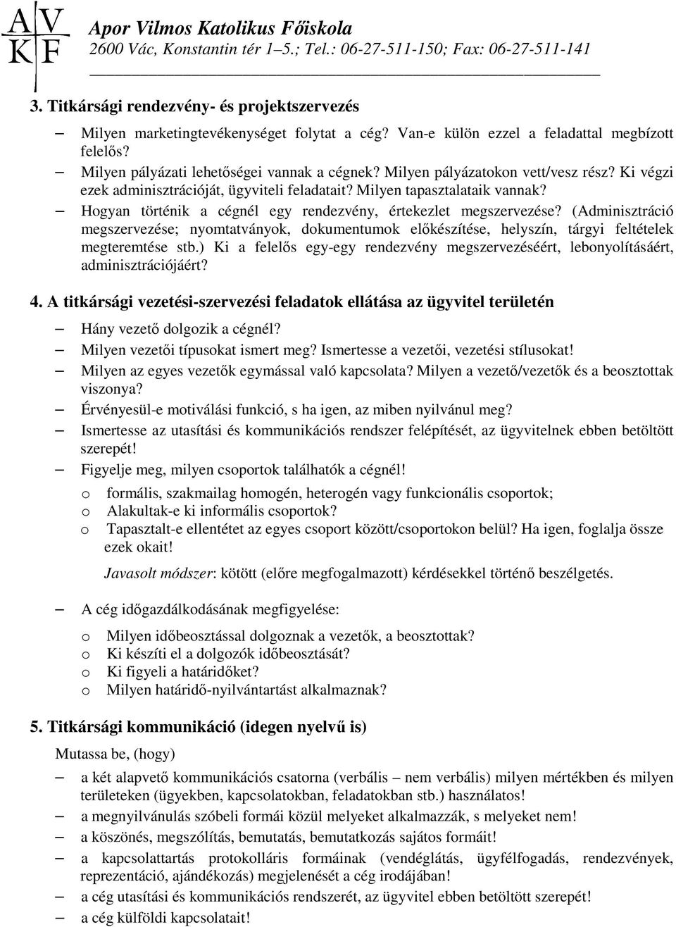 (Adminisztráció megszervezése; nymtatványk, dkumentumk elıkészítése, helyszín, tárgyi feltételek megteremtése stb.