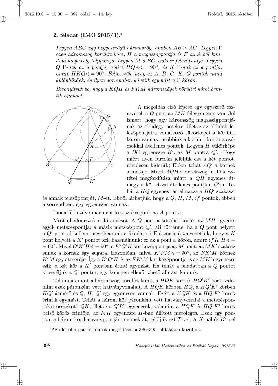 Legyen Q Γ-nak az a pontja, amire HQA = 90, és K Γ-nak az a pontja, amire HKQ = 90. Feltesszük, hogy az A, B, C, K, Q pontok mind különbözőek, és ilyen sorrendben követik egymást a Γ körön.