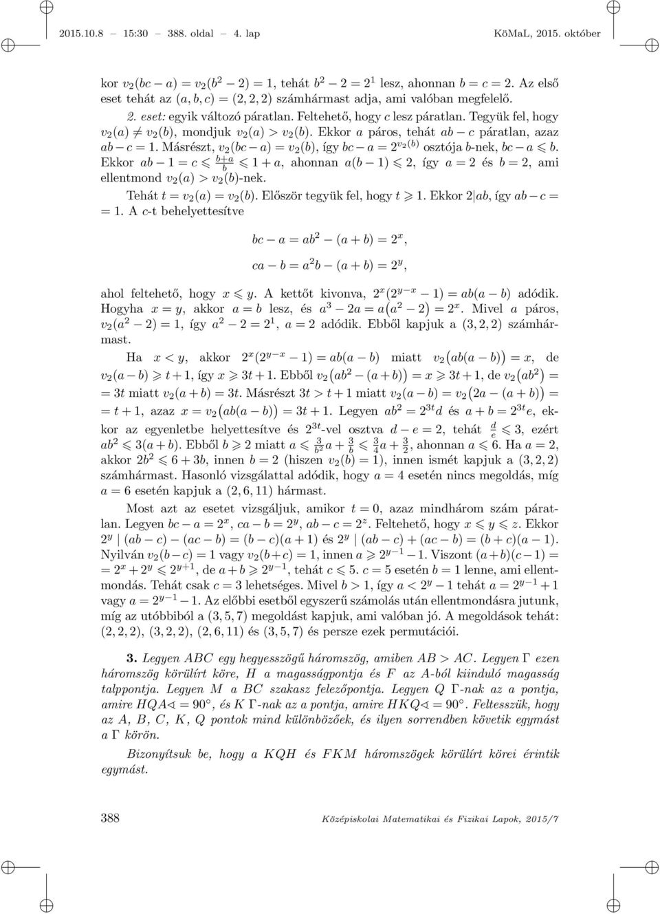 Tegyük fel, hogy v 2 (a) v 2 (b), mondjuk v 2 (a) > v 2 (b). Ekkor a páros, tehát ab c páratlan, azaz ab c = 1. Másrészt, v 2 (bc a) = v 2 (b), így bc a = 2 v2(b) osztója b-nek, bc a b.