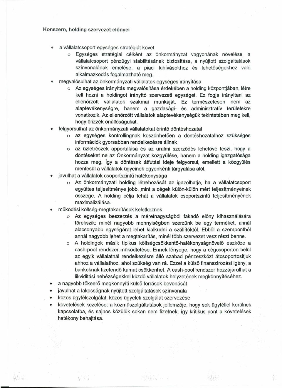 megvalósulhat az önkormányzati vállalatok egységes irányítása o Az egységes irányítás megvalósítása érdekében a holding központjában, létre kell hozni a holdingot irányító szervezeti egységet.