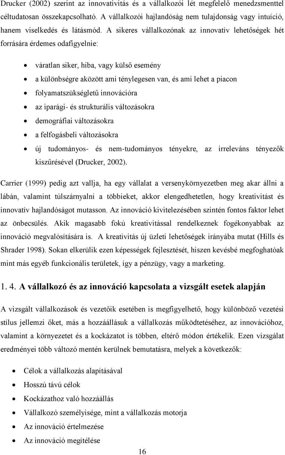 A sikeres vállalkozónak az innovatív lehetőségek hét forrására érdemes odafigyelnie: váratlan siker, hiba, vagy külső esemény a különbségre aközött ami ténylegesen van, és ami lehet a piacon