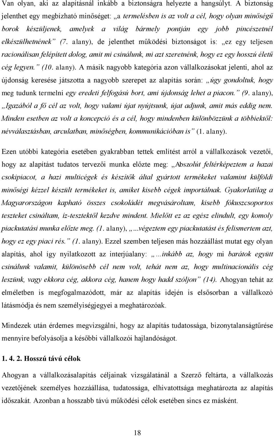 alany), de jelenthet működési biztonságot is: ez egy teljesen racionálisan felépített dolog, amit mi csinálunk, mi azt szeretnénk, hogy ez egy hosszú életű cég legyen. (10. alany).