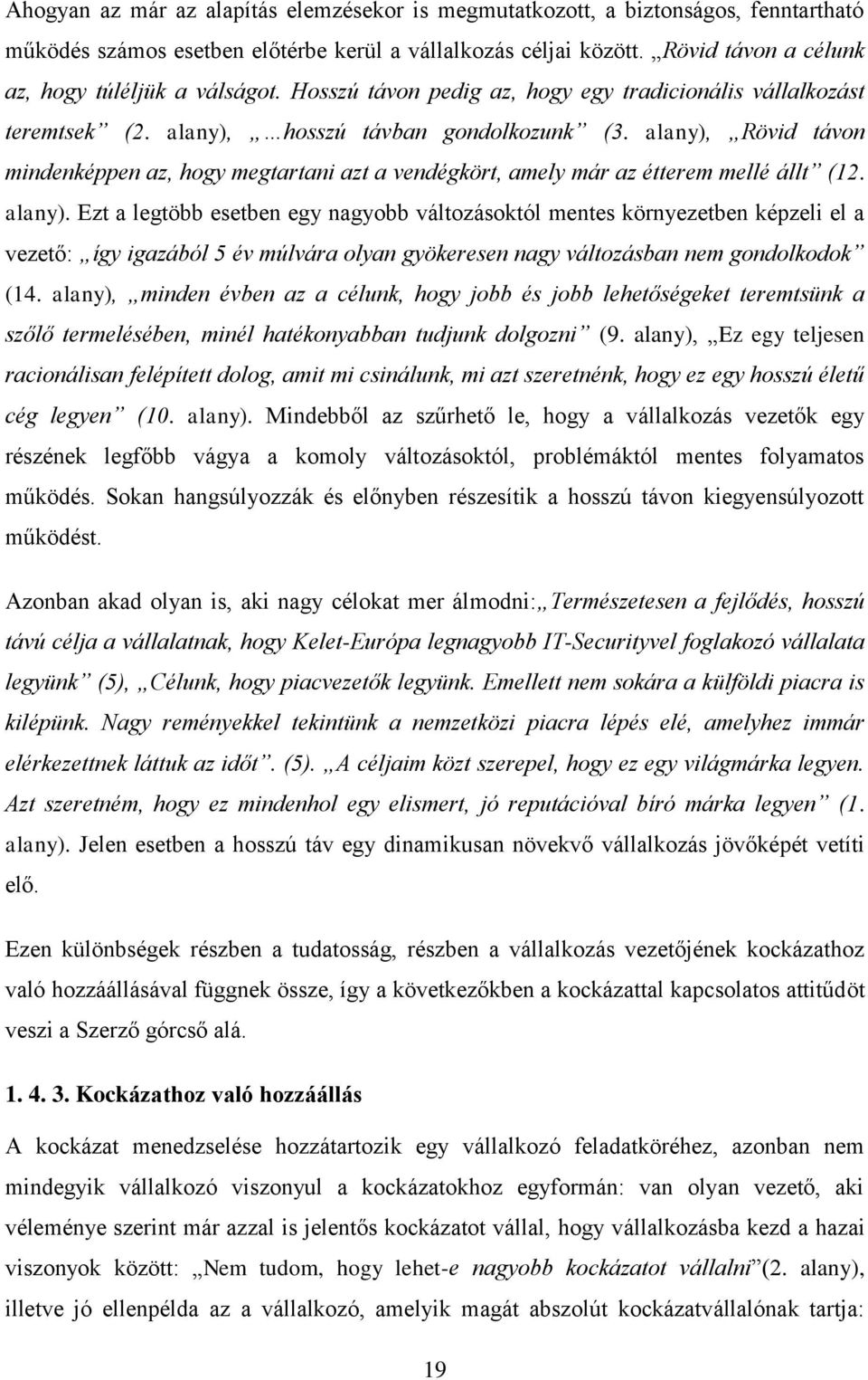 alany), Rövid távon mindenképpen az, hogy megtartani azt a vendégkört, amely már az étterem mellé állt (12. alany).