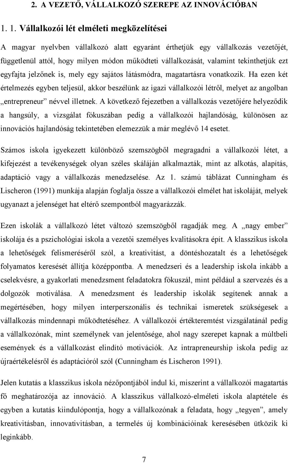 tekinthetjük ezt egyfajta jelzőnek is, mely egy sajátos látásmódra, magatartásra vonatkozik.