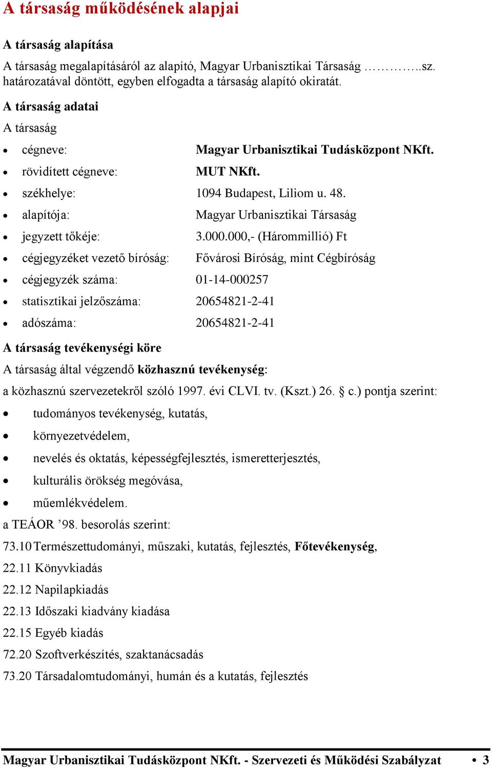 alapítója: Magyar Urbanisztikai Társaság jegyzett tőkéje: 3.000.