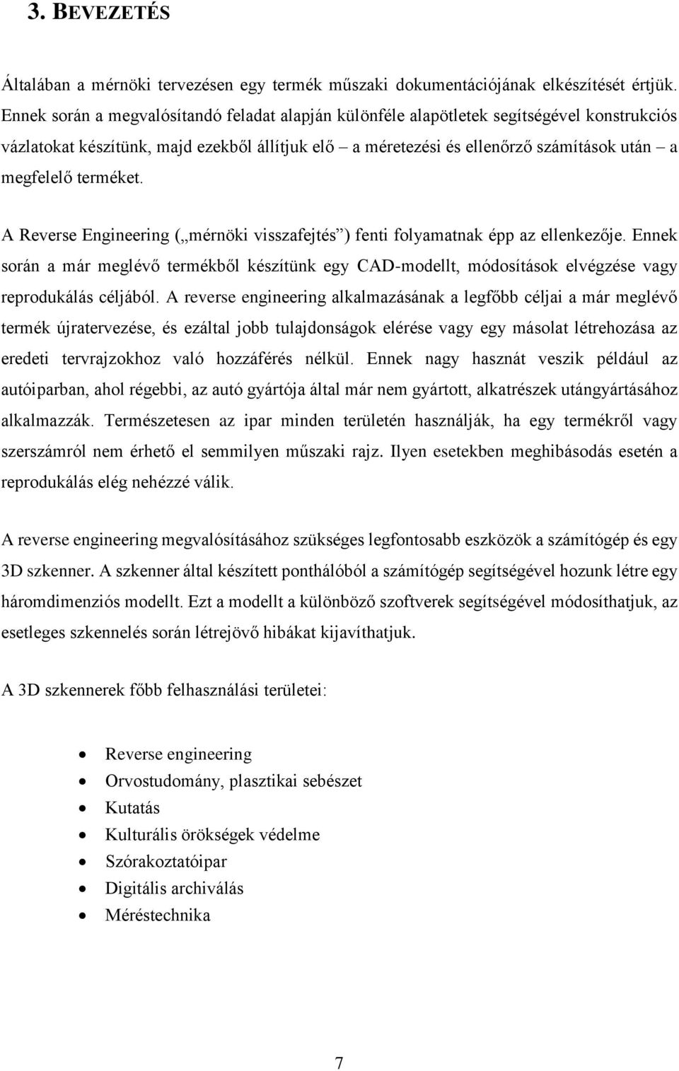 terméket. A Reverse Engineering ( mérnöki visszafejtés ) fenti folyamatnak épp az ellenkezője.