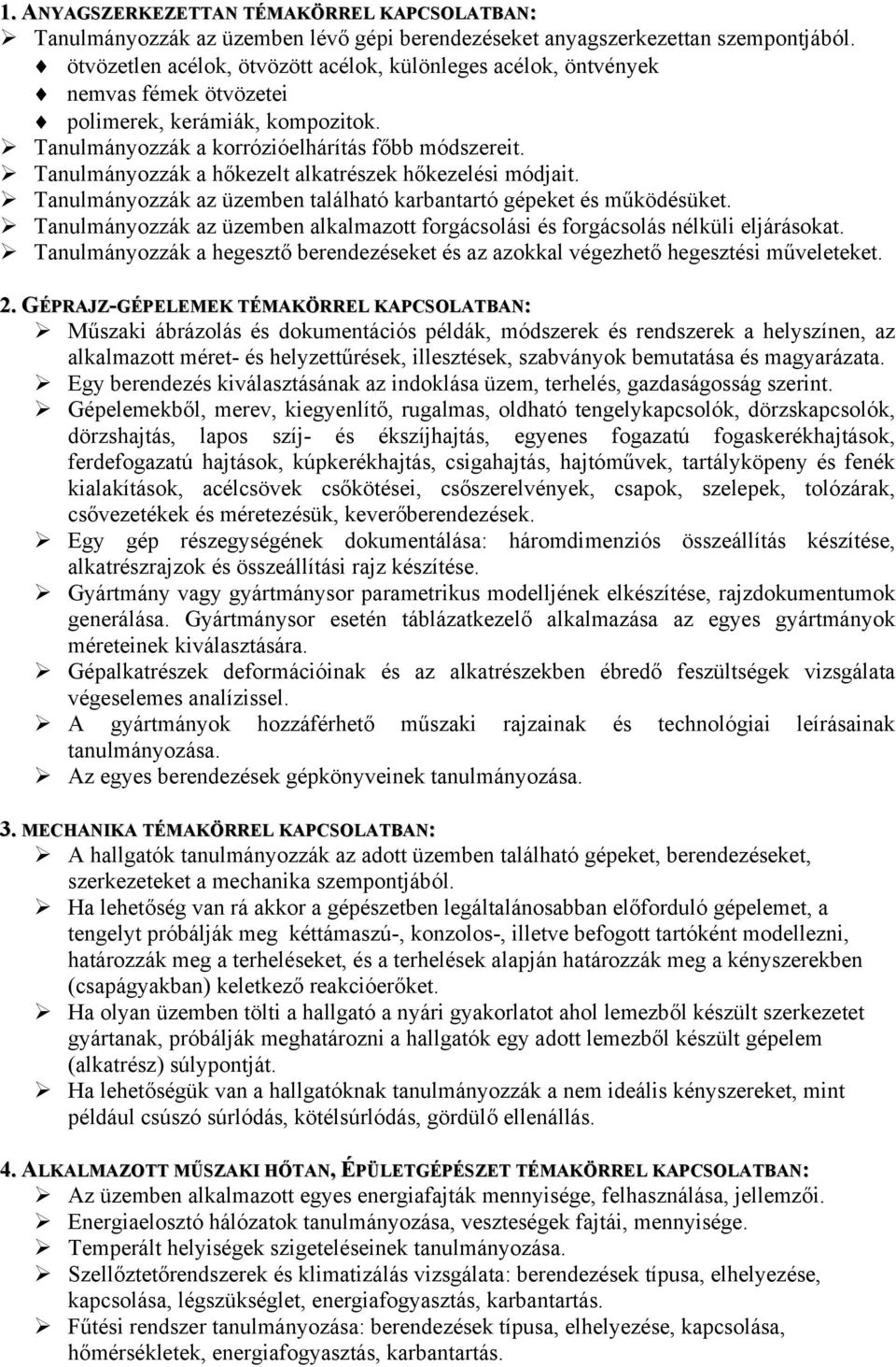 Tanulmányozzák a hőkezelt alkatrészek hőkezelési módjait. Tanulmányozzák az üzemben található karbantartó gépeket és működésüket.