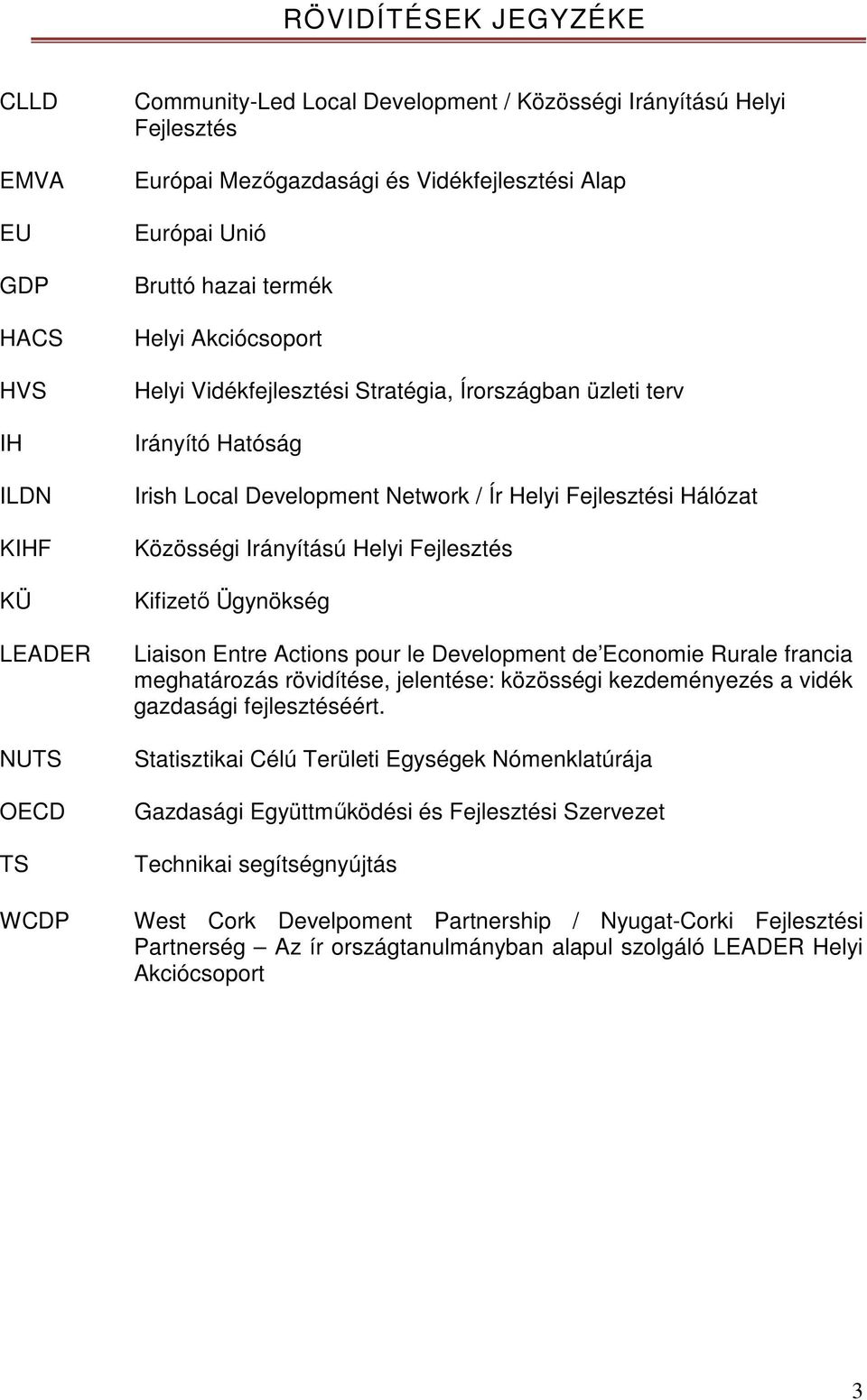 Fejlesztési Hálózat Közösségi Irányítású Helyi Fejlesztés Kifizető Ügynökség Liaison Entre Actions pour le Development de Economie Rurale francia meghatározás rövidítése, jelentése: közösségi