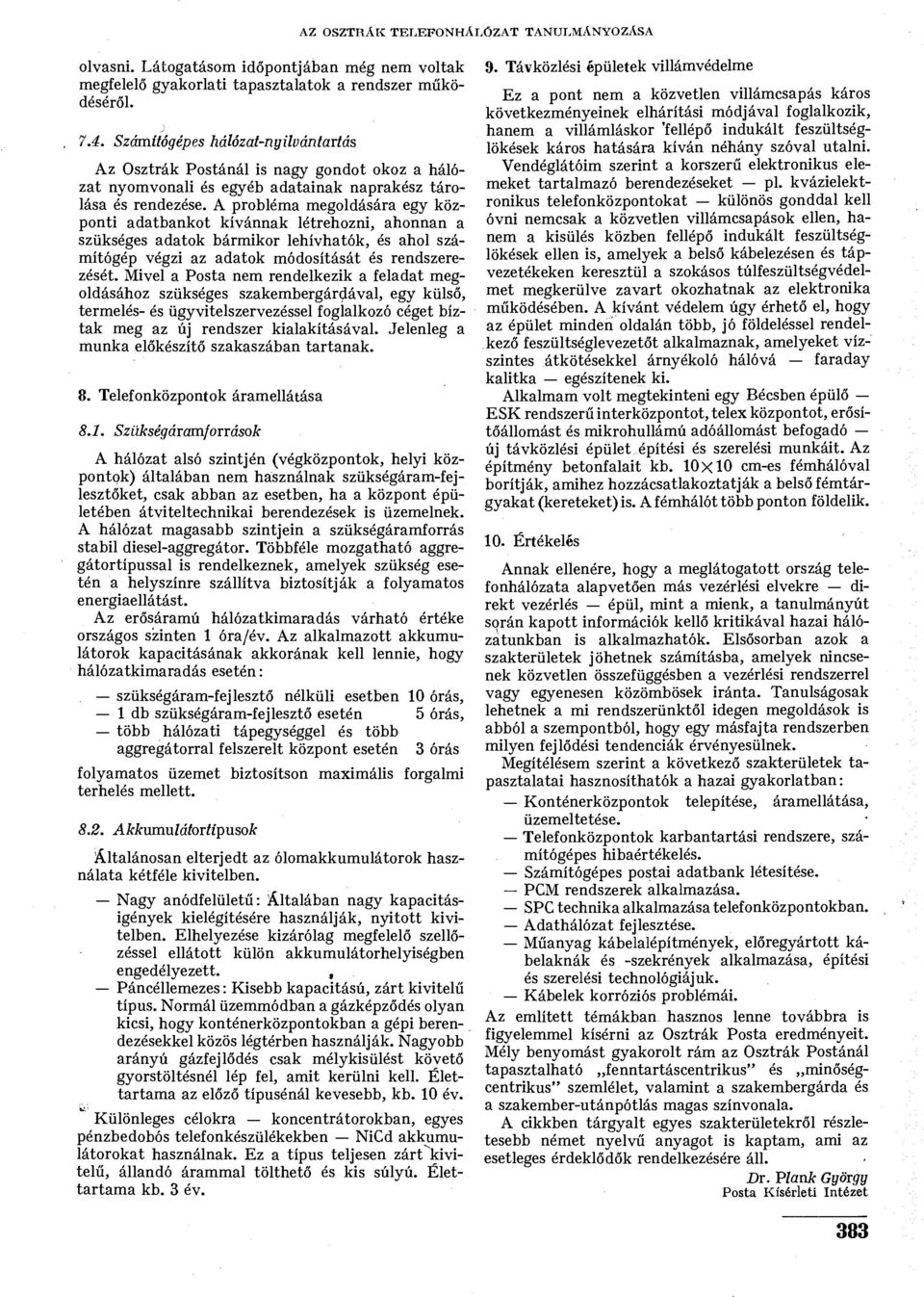 A probléma megoldására egy központi adatbankot kívánnak létrehozni, ahonnan a szükséges adatok bármikor lehívhatók, és ahol számítógép végzi az adatok módosítását és rendszerezését.