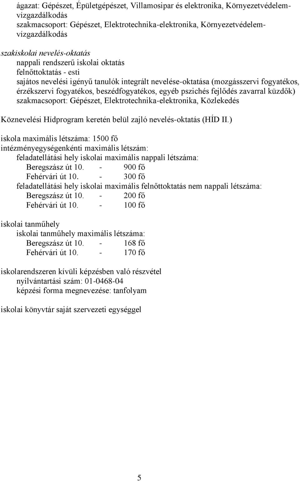 egyéb pszichés fejlődés zavarral küzdők) szakmacsoport: Gépészet, Elektrotechnika-elektronika, Közlekedés Köznevelési Hídprogram keretén belül zajló nevelés-oktatás (HÍD II.