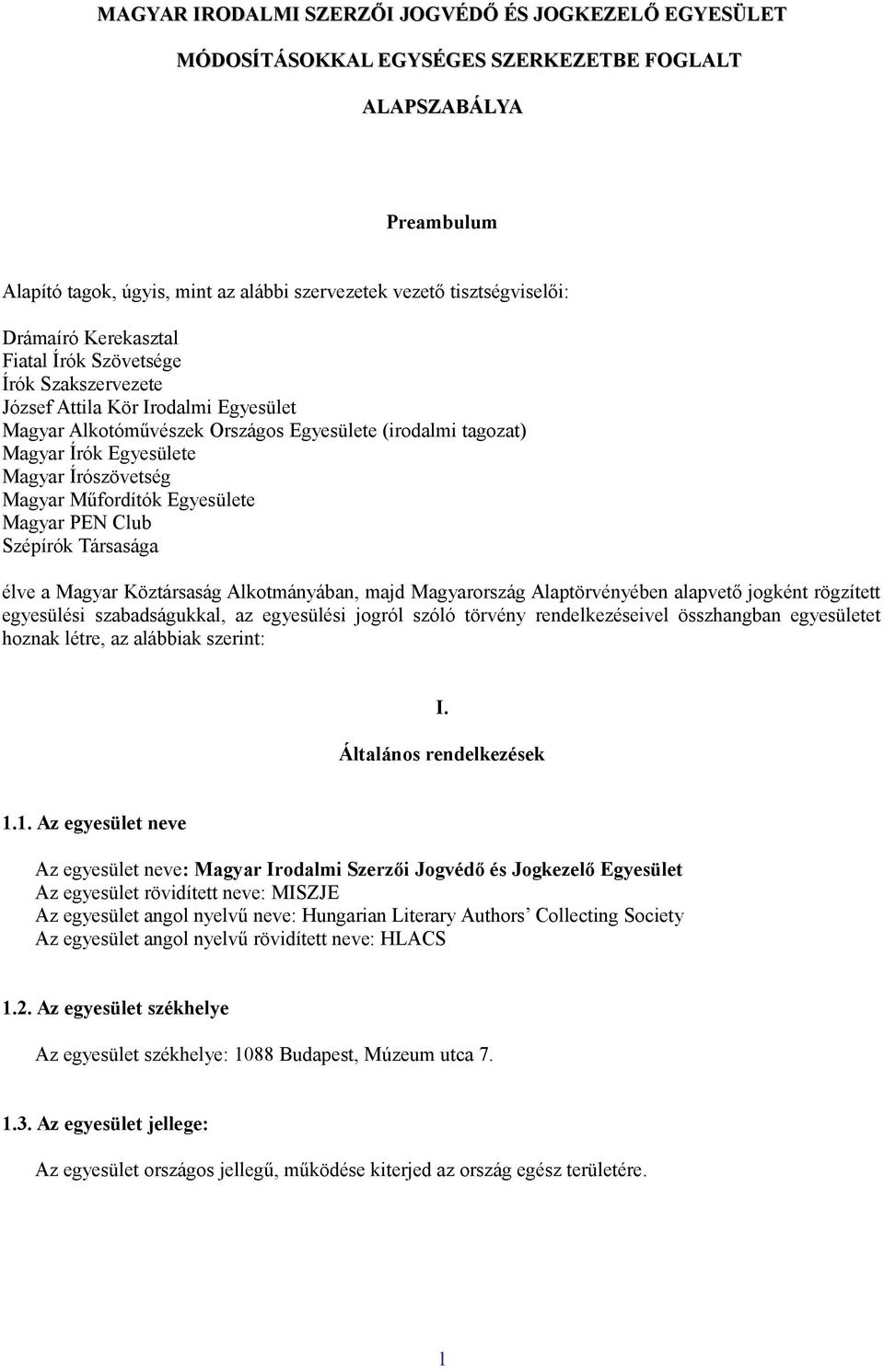 Írószövetség Magyar Műfordítók Egyesülete Magyar PEN Club Szépírók Társasága élve a Magyar Köztársaság Alkotmányában, majd Magyarország Alaptörvényében alapvető jogként rögzített egyesülési