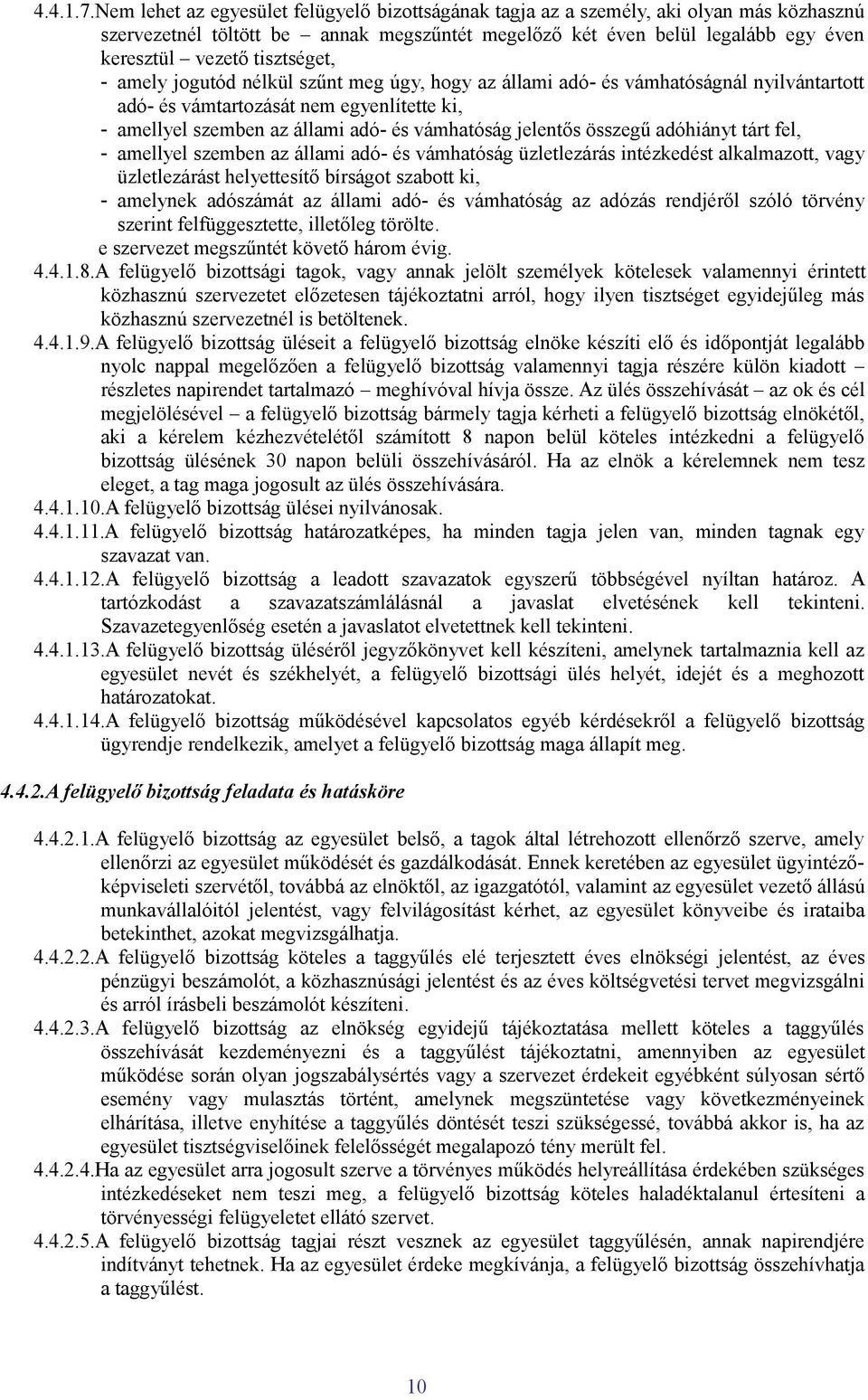 tisztséget, - amely jogutód nélkül szűnt meg úgy, hogy az állami adó- és vámhatóságnál nyilvántartott adó- és vámtartozását nem egyenlítette ki, - amellyel szemben az állami adó- és vámhatóság