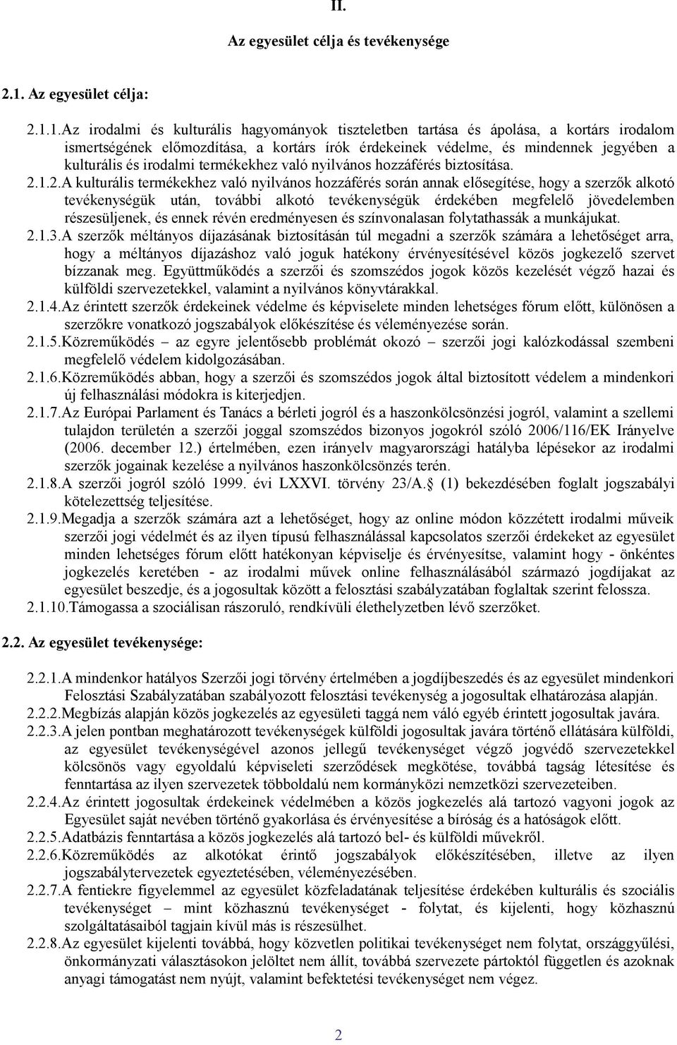 1.Az irodalmi és kulturális hagyományok tiszteletben tartása és ápolása, a kortárs irodalom ismertségének előmozdítása, a kortárs írók érdekeinek védelme, és mindennek jegyében a kulturális és