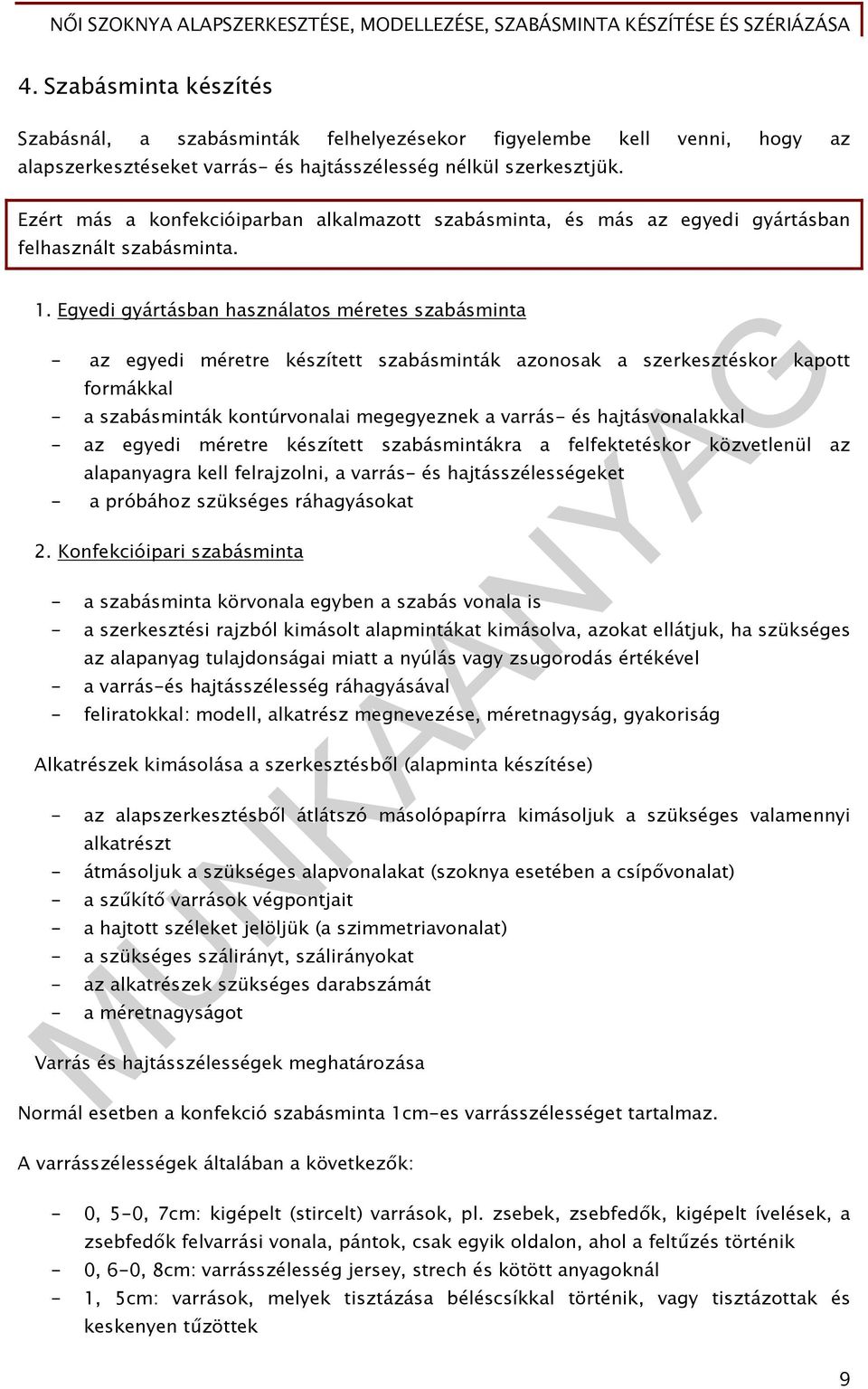 Egyedi gyártásban használatos méretes szabásminta - az egyedi méretre készített szabásminták azonosak a szerkesztéskor kapott formákkal - a szabásminták kontúrvonalai megegyeznek a varrás- és