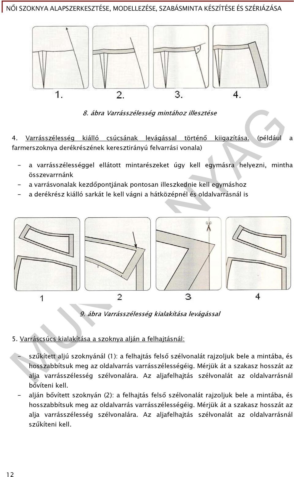 pontosan illeszkednie kell egymáshoz - a derékrész kiálló sarkát le kell vágni a hátközépnél és oldalvarrásnál is 9. ábra Varrásszélesség kialakítása levágással 5.