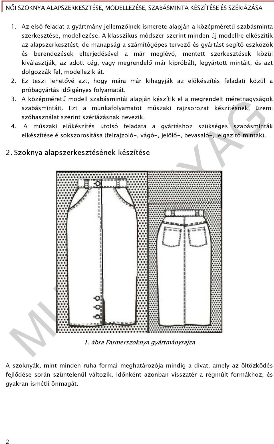 szerkesztések közül kiválasztják, az adott cég, vagy megrendelő már kipróbált, legyártott mintáit, és azt dolgozzák fel, modellezik át. 2.