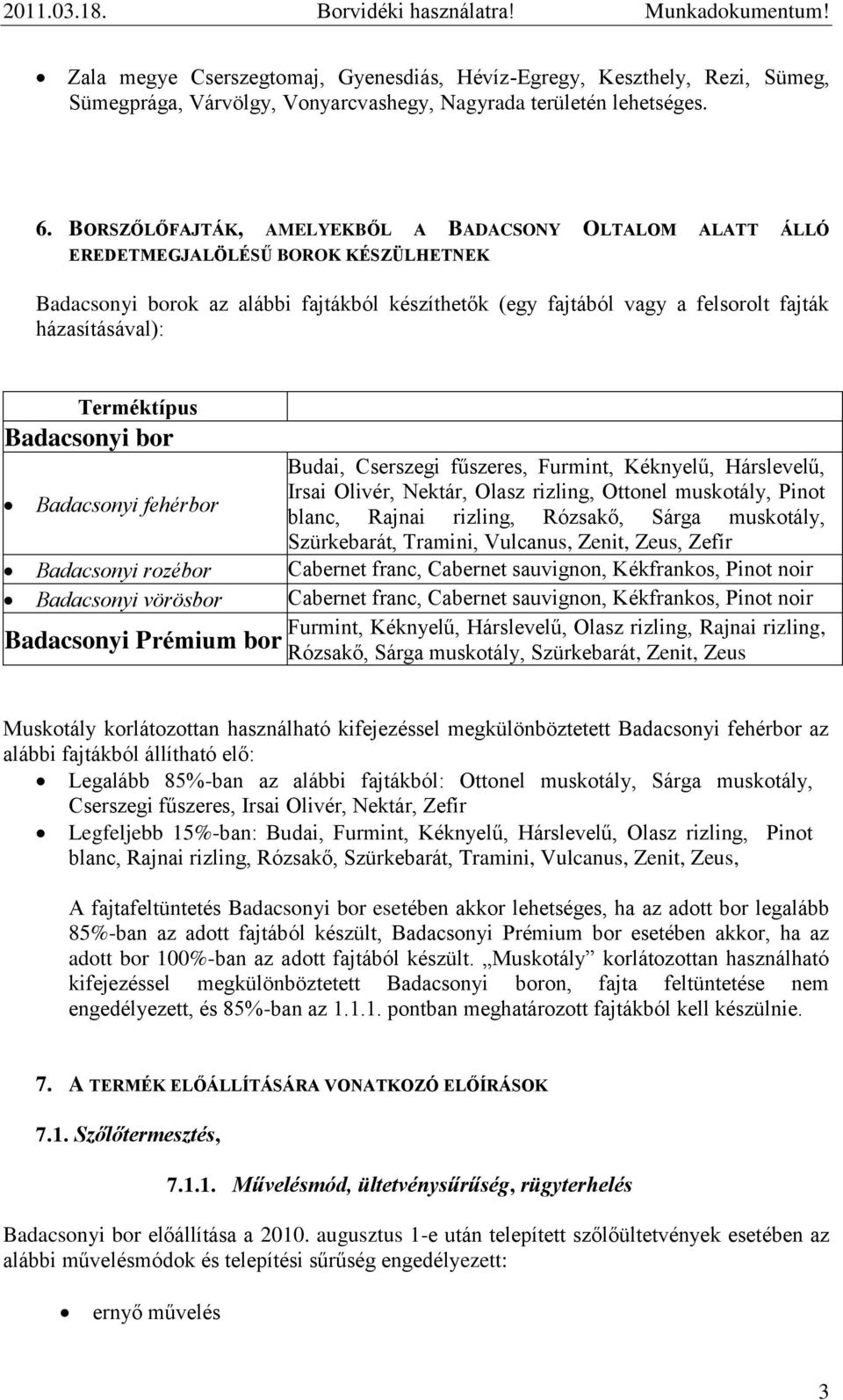 bor fehérbor Budai, Cserszegi fűszeres, Furmint, Kéknyelű, Hárslevelű, Irsai Olivér, Nektár, Olasz rizling, Ottonel muskotály, Pinot blanc, Rajnai rizling, Rózsakő, Sárga muskotály, Szürkebarát,