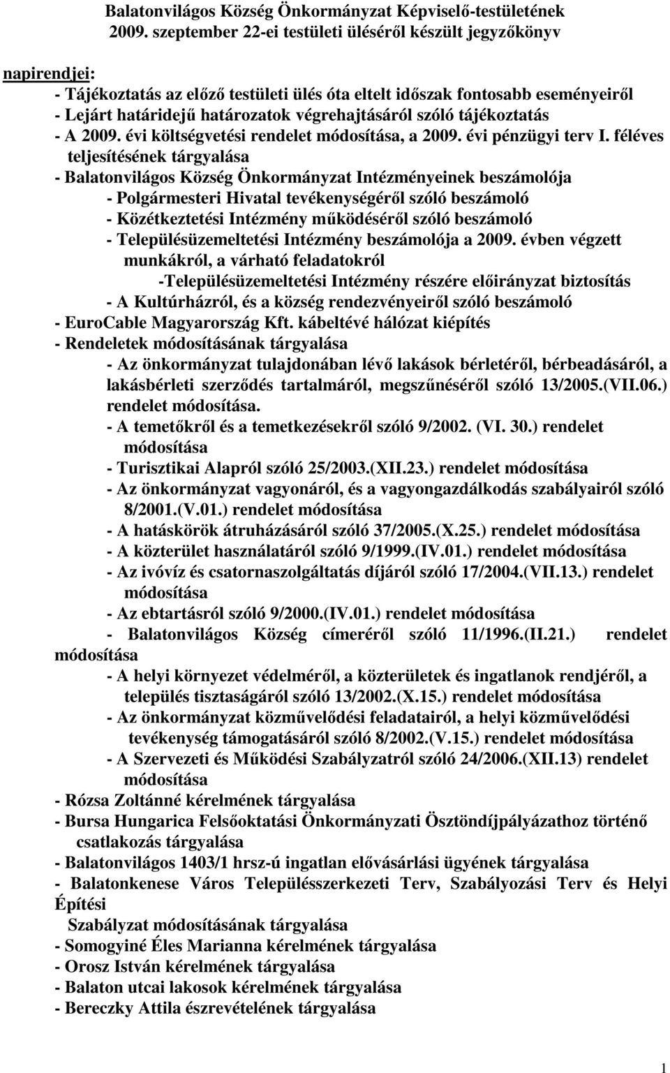 szóló tájékoztatás - A 2009. évi költségvetési rendelet módosítása, a 2009. évi pénzügyi terv I.