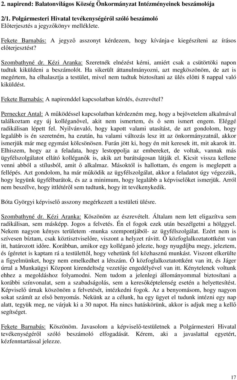 Kézi Aranka: Szeretnék elnézést kérni, amiért csak a csütörtöki napon tudtuk kiküldeni a beszámolót.