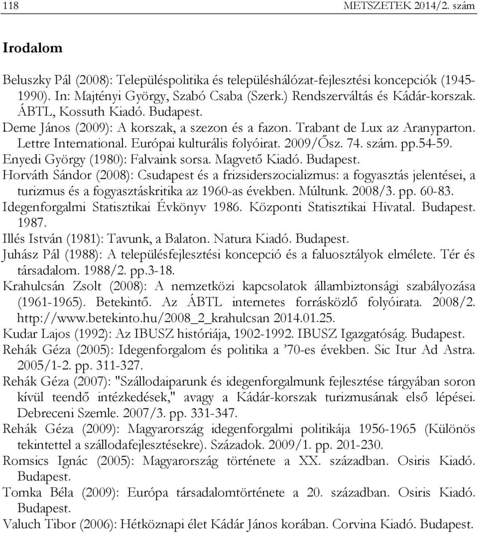 2009/Ősz. 74. szám. pp.54-59. Enyedi György (1980): Falvaink sorsa. Magvető Kiadó. Budapest.