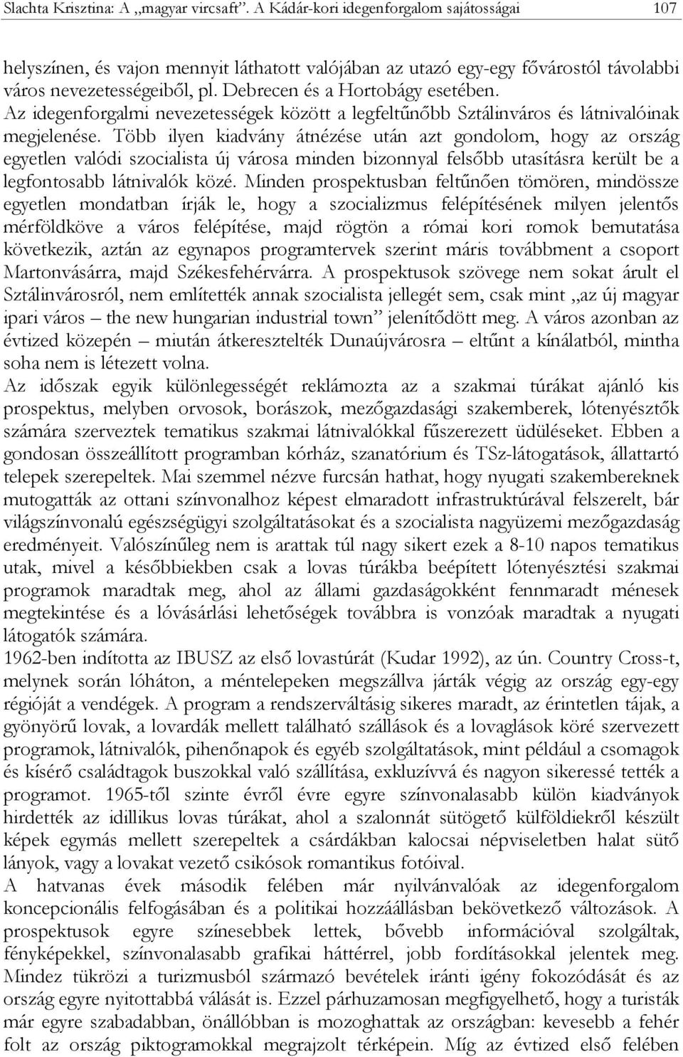 Több ilyen kiadvány átnézése után azt gondolom, hogy az ország egyetlen valódi szocialista új városa minden bizonnyal felsőbb utasításra került be a legfontosabb látnivalók közé.