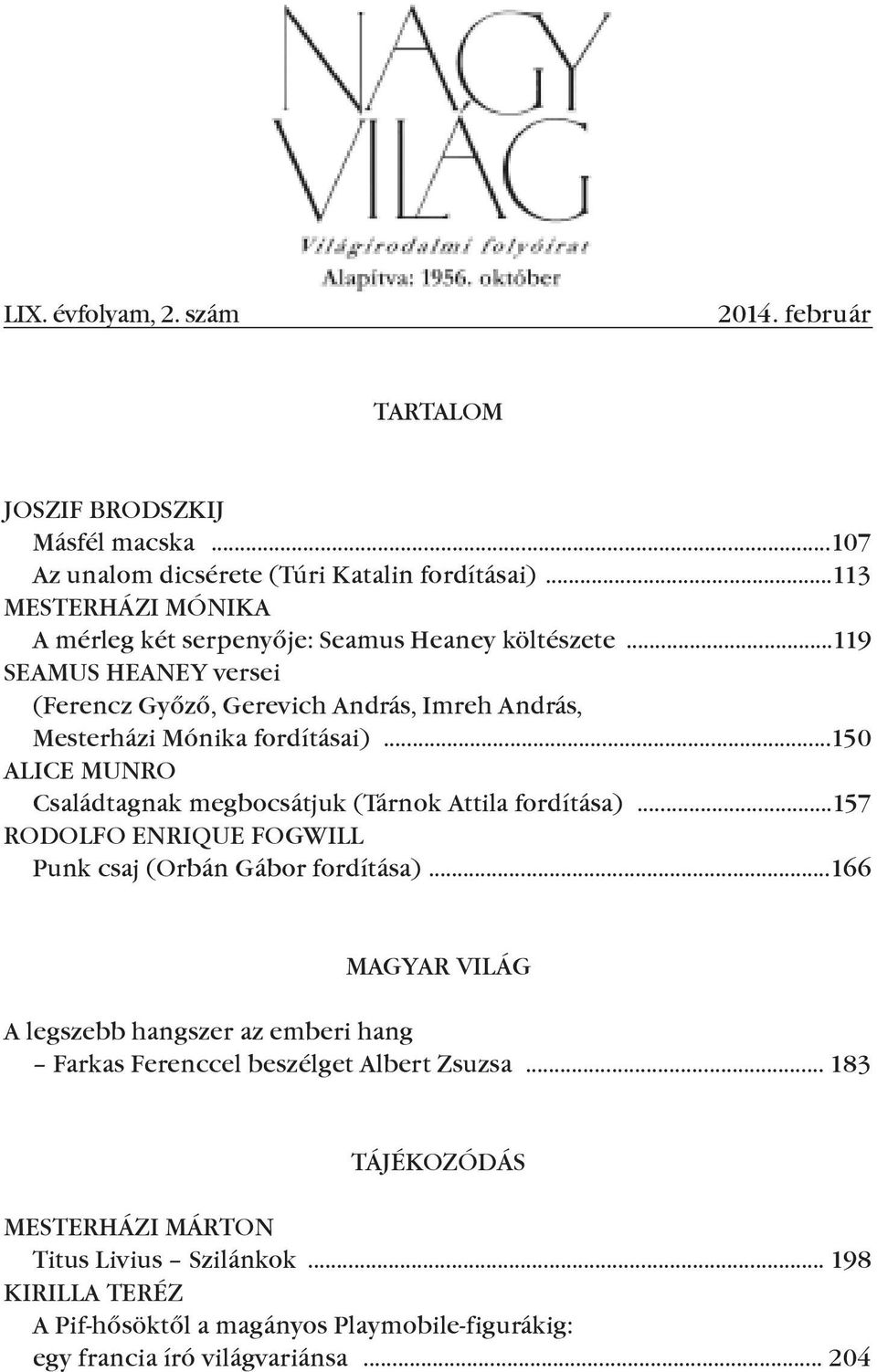 ..150 ALICe MunRO Családtagnak megbocsátjuk (Tárnok Attila fordítása)...157 ROdOLfO enrique fogwill Punk csaj (Orbán Gábor fordítása).