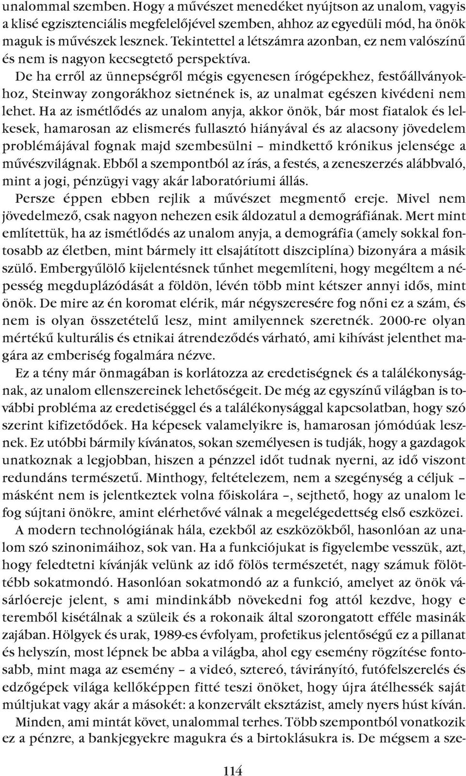 de ha errõl az ünnepségrõl mégis egyenesen írógépekhez, festõállványokhoz, steinway zongorákhoz sietnének is, az unalmat egészen kivédeni nem lehet.