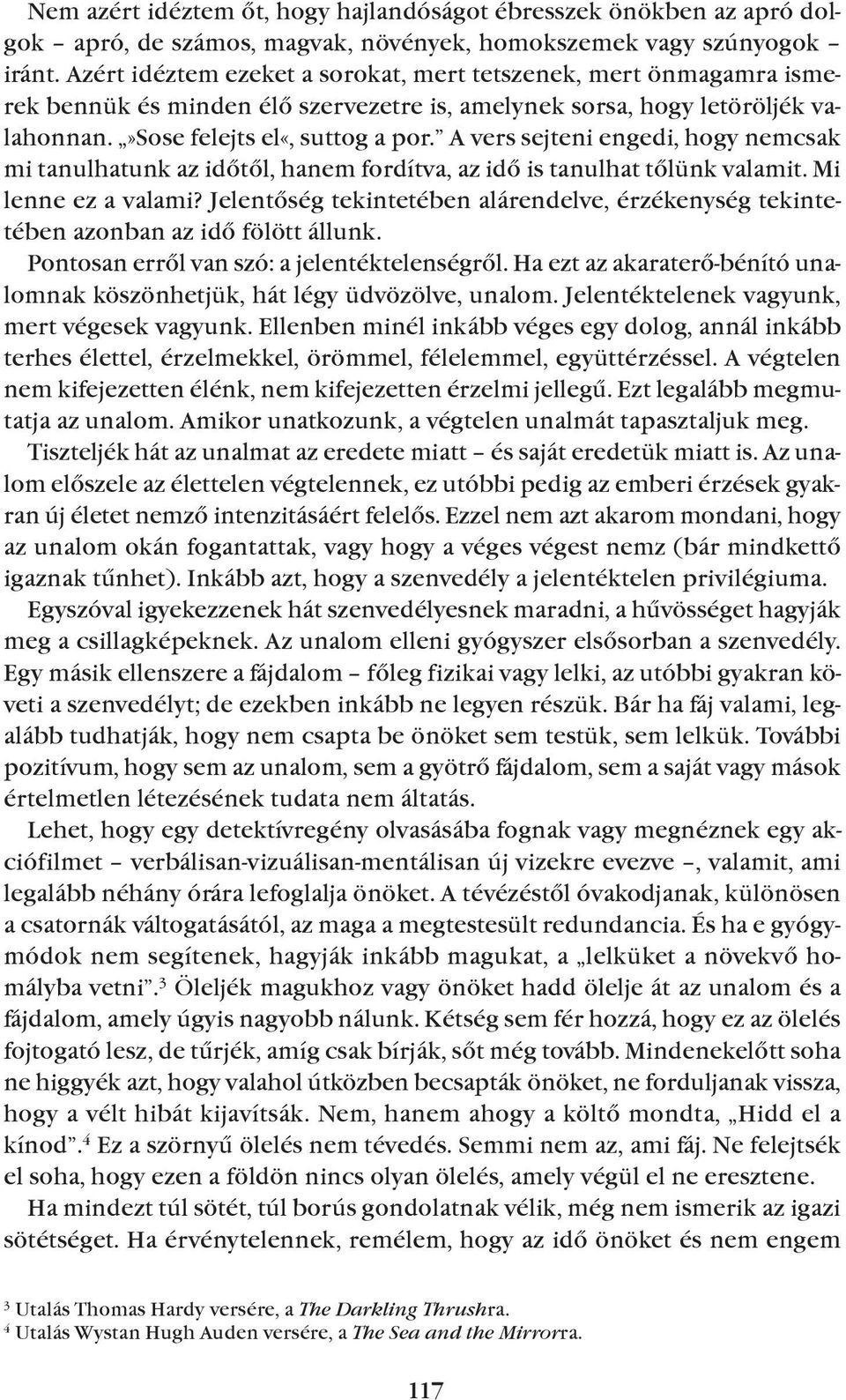 A vers sejteni engedi, hogy nemcsak mi tanulhatunk az idõtõl, hanem fordítva, az idõ is tanulhat tõlünk valamit. Mi lenne ez a valami?