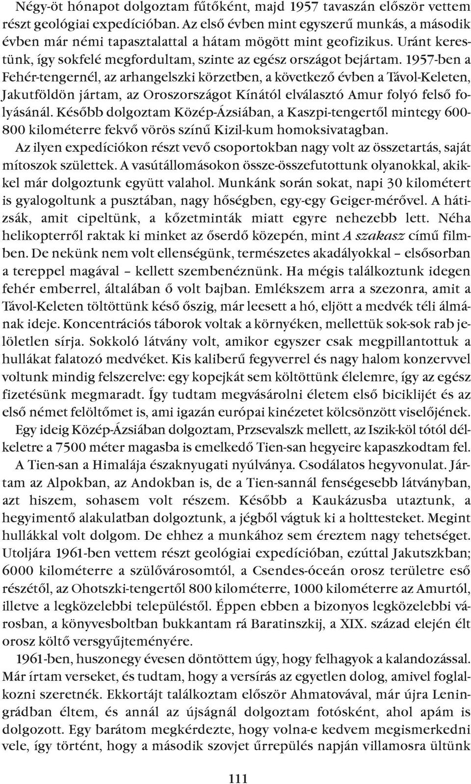 1957-ben a fehér-tengernél, az arhangelszki körzetben, a következõ évben a Távol-keleten, Jakutföldön jártam, az Oroszországot kínától elválasztó Amur folyó felsõ folyásánál.