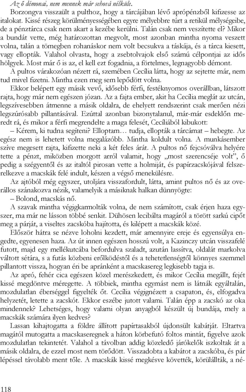 Mikor a bundát vette, még határozottan megvolt, most azonban mintha nyoma veszett volna, talán a tömegben rohanáskor nem volt becsukva a táskája, és a tárca kiesett, vagy ellopták.