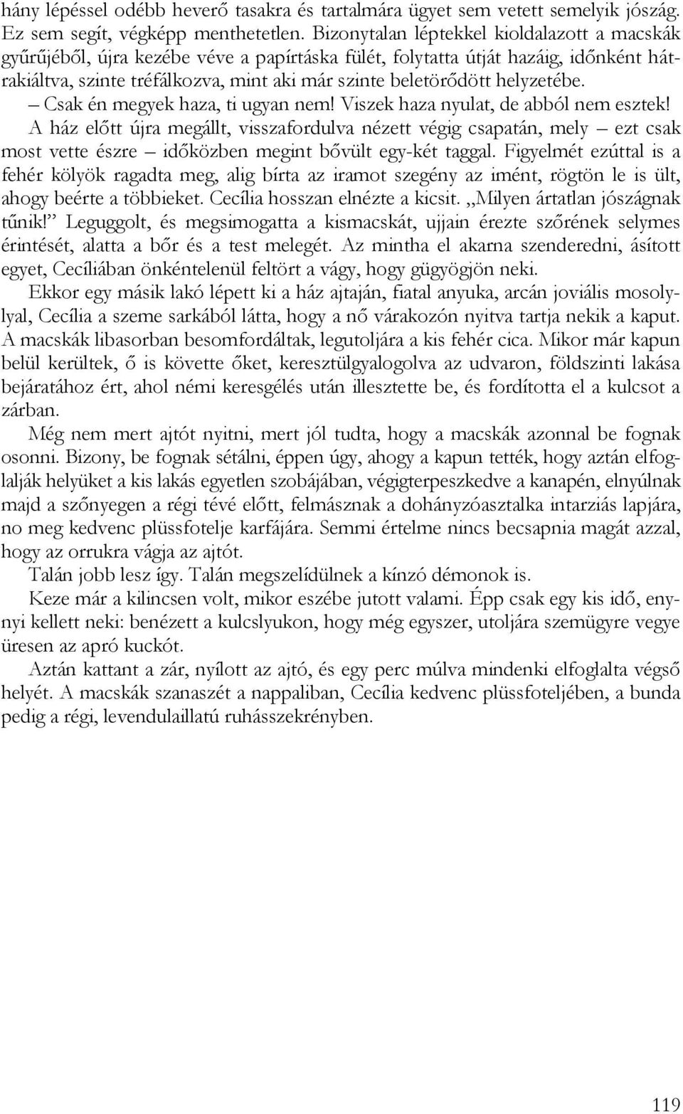 helyzetébe. Csak én megyek haza, ti ugyan nem! Viszek haza nyulat, de abból nem esztek!