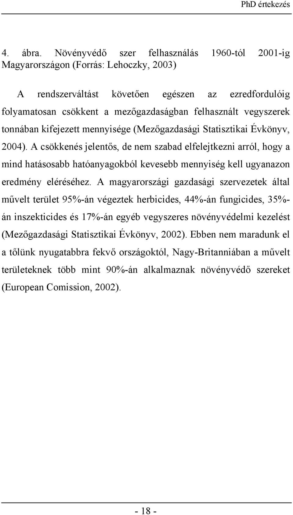 vegyszerek tonnában kifejezett mennyisége (Mezőgazdasági Statisztikai Évkönyv, 2004).