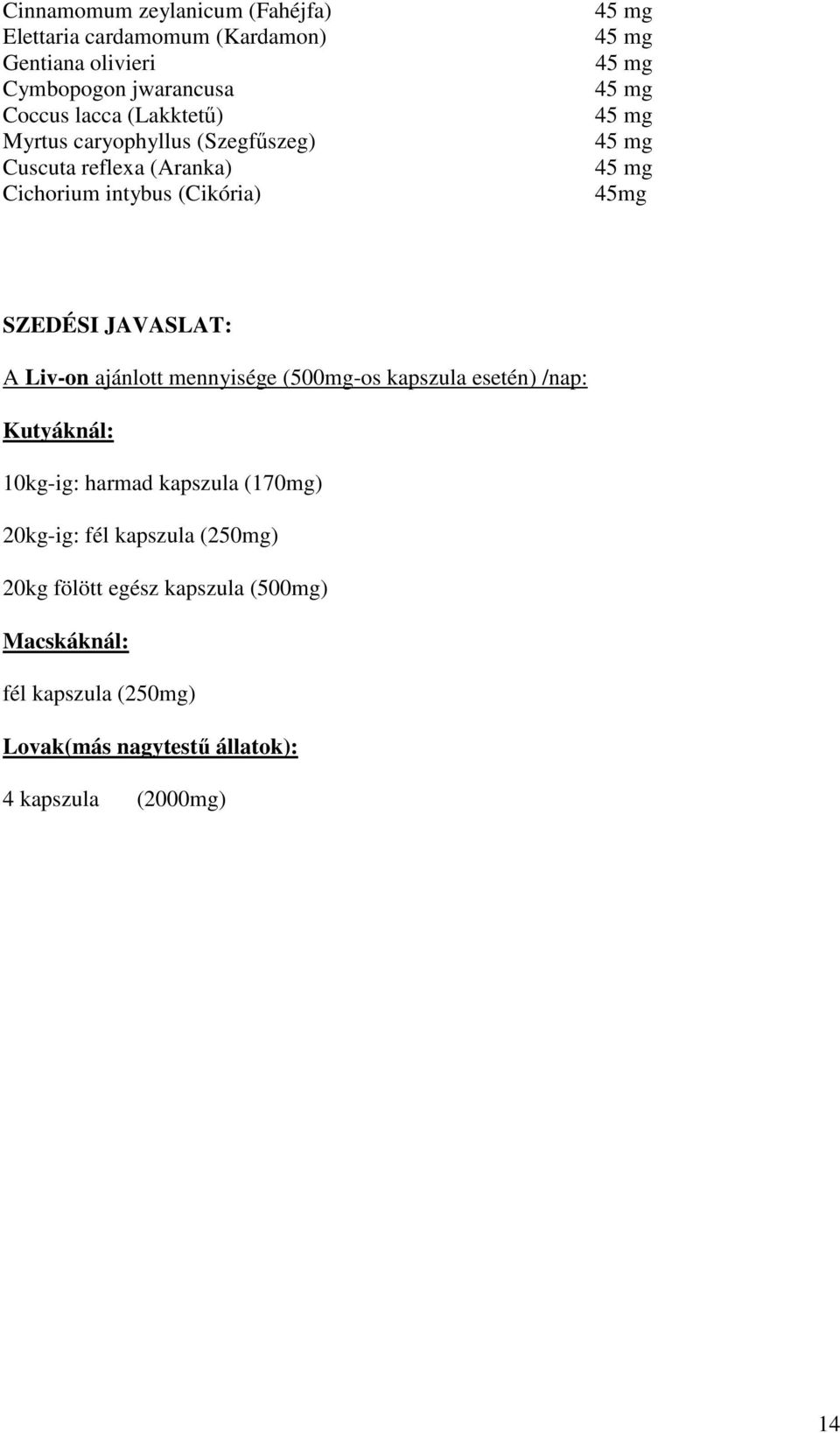 (Szegfűszeg) Cuscuta reflexa (Aranka) Cichorium intybus (Cikória) 45mg SZEDÉSI