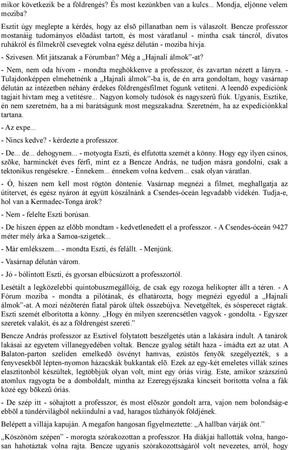 Mit játszanak a Fórumban? Még a Hajnali álmok -at? - Nem, nem oda hívom - mondta meghökkenve a professzor, és zavartan nézett a lányra.