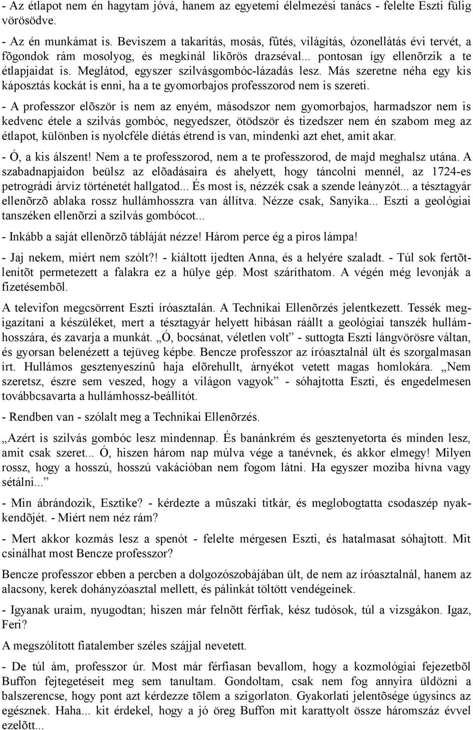 Meglátod, egyszer szilvásgombóc-lázadás lesz. Más szeretne néha egy kis káposztás kockát is enni, ha a te gyomorbajos professzorod nem is szereti.