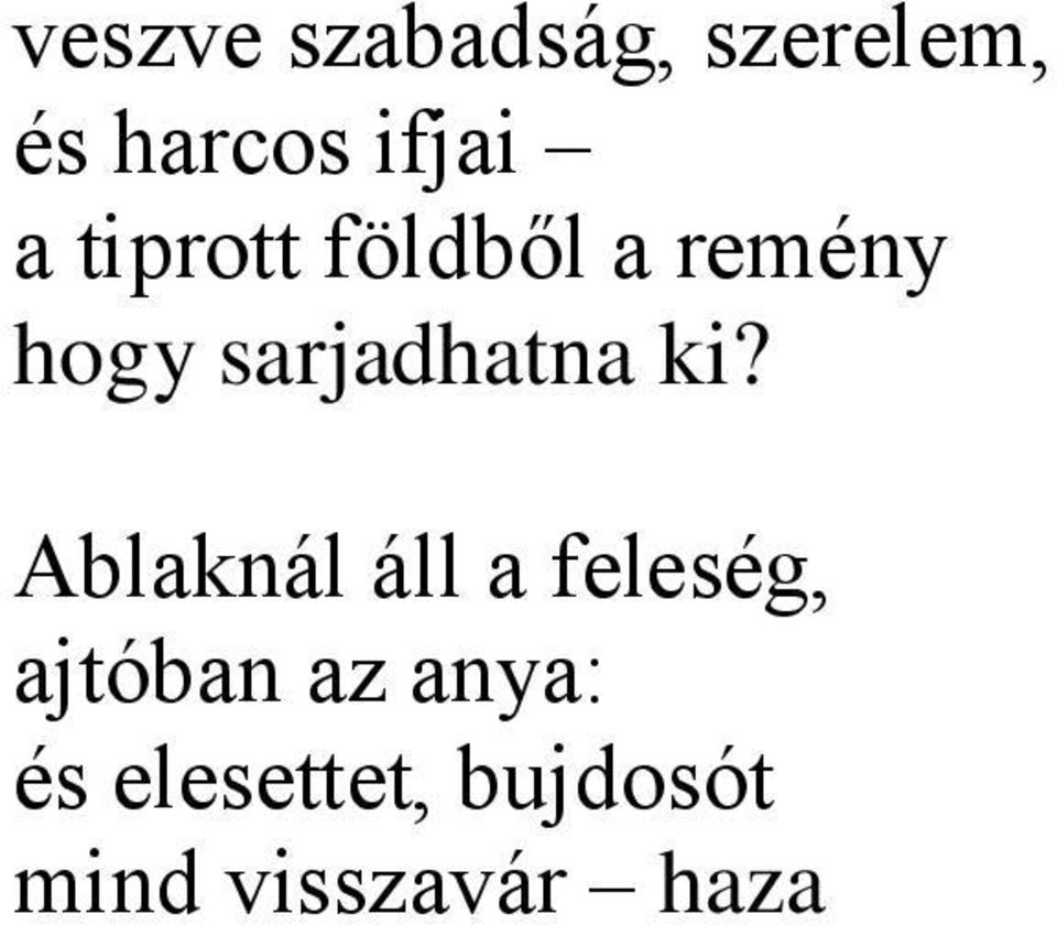 ki? Ablaknál áll a feleség, ajtóban az