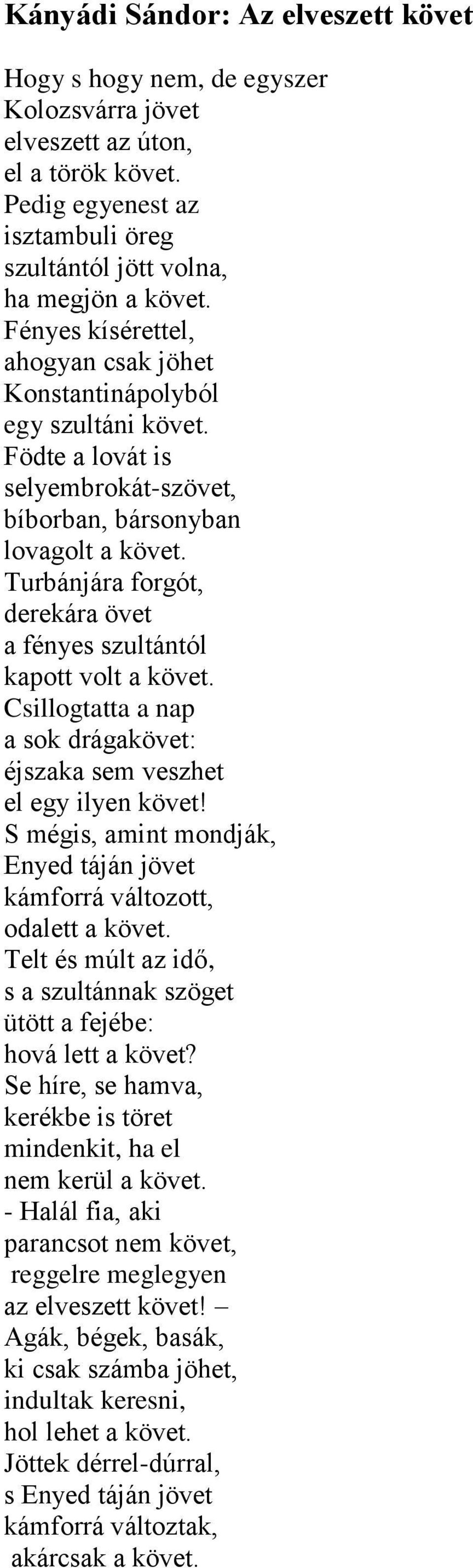 Turbánjára forgót, derekára övet a fényes szultántól kapott volt a követ. Csillogtatta a nap a sok drágakövet: éjszaka sem veszhet el egy ilyen követ!