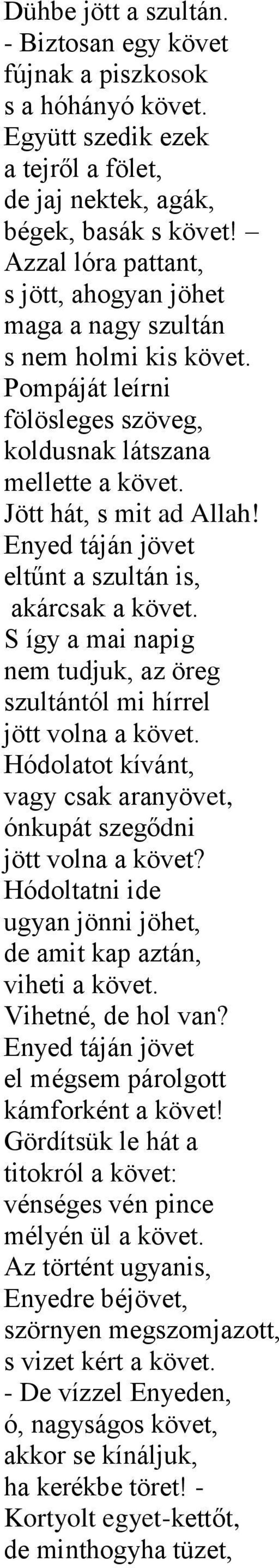 Enyed táján jövet eltűnt a szultán is, akárcsak a követ. S így a mai napig nem tudjuk, az öreg szultántól mi hírrel jött volna a követ.