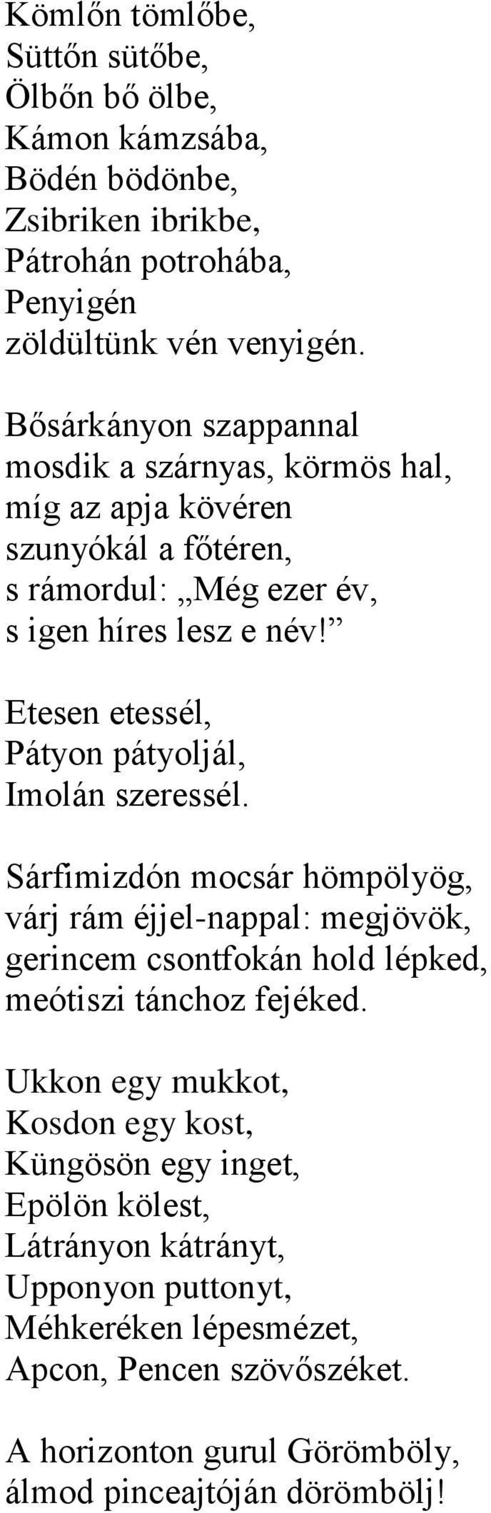 Etesen etessél, Pátyon pátyoljál, Imolán szeressél.