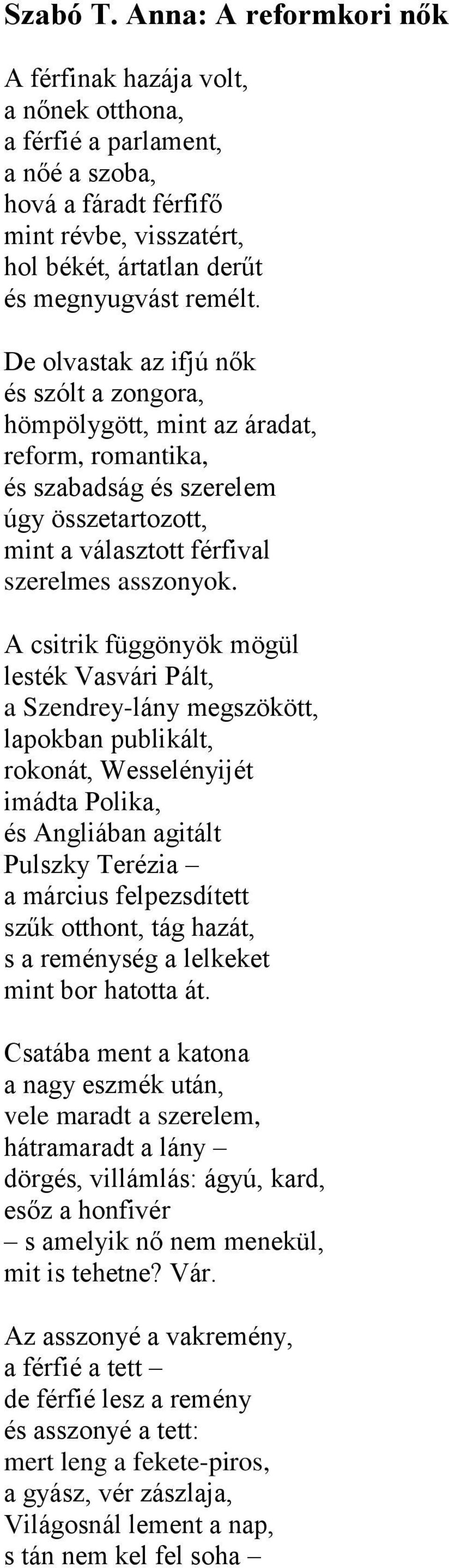 De olvastak az ifjú nők és szólt a zongora, hömpölygött, mint az áradat, reform, romantika, és szabadság és szerelem úgy összetartozott, mint a választott férfival szerelmes asszonyok.