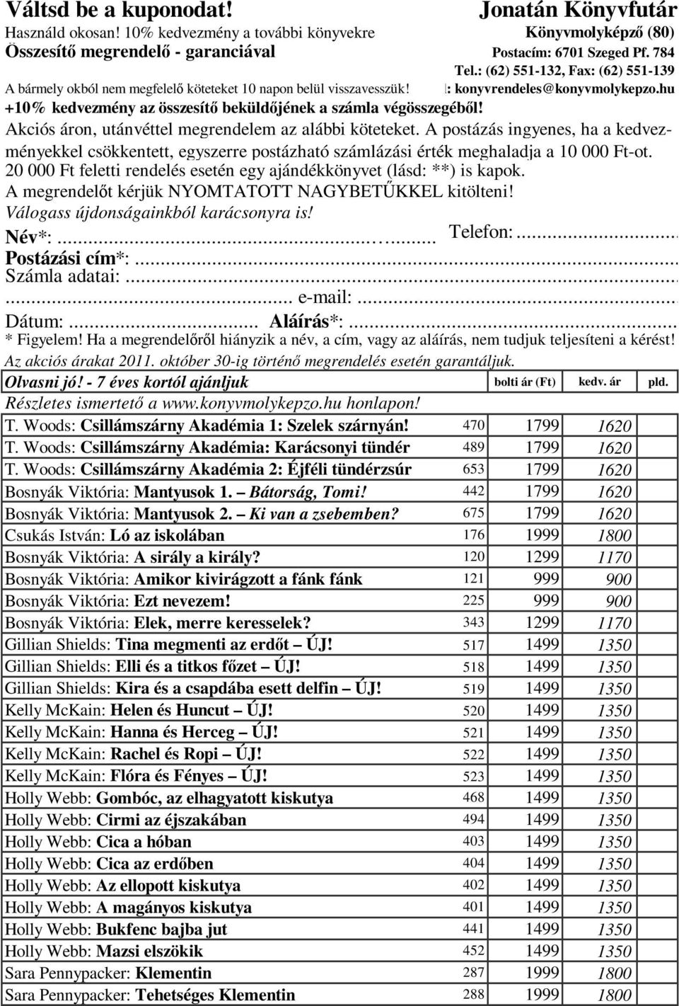 hu +10% kedvezmény az összesítı beküldıjének a számla végösszegébıl! Akciós áron, utánvéttel megrendelem az alábbi köteteket.