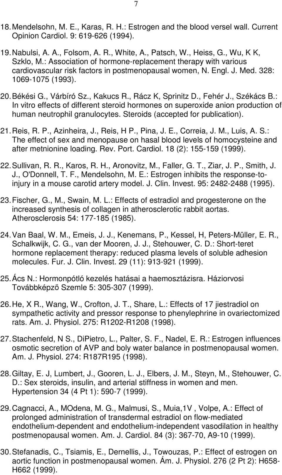 , Kakucs R., Rácz K, Sprinitz D., Fehér J., Székács B.: In vitro effects of different steroid hormones on superoxide anion production of human neutrophil granulocytes.