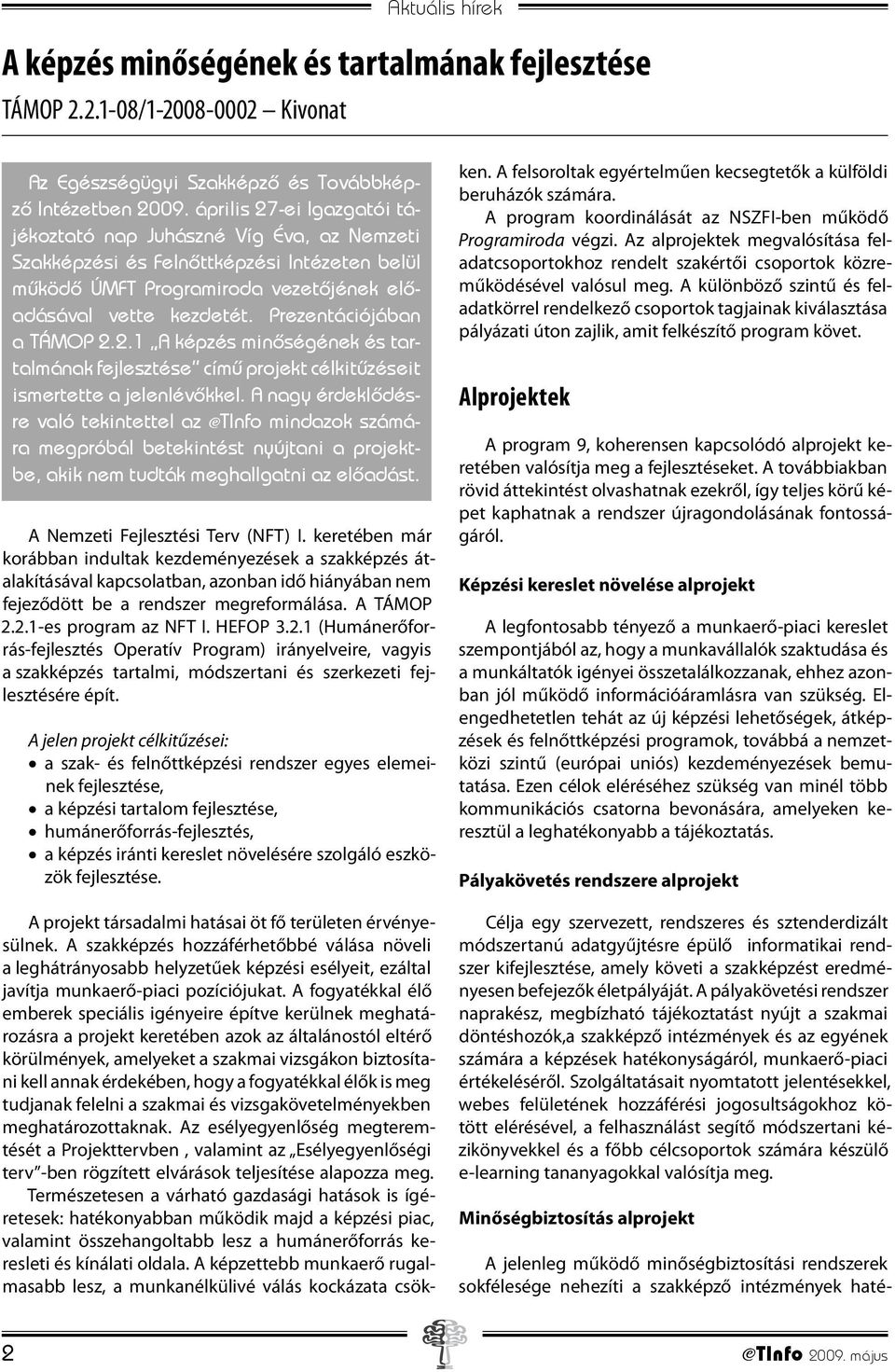 Prezentációjában a TÁMOP 2.2.1 A képzés minőségének és tartalmának fejlesztése című projekt célkitűzéseit ismertette a jelenlévőkkel.