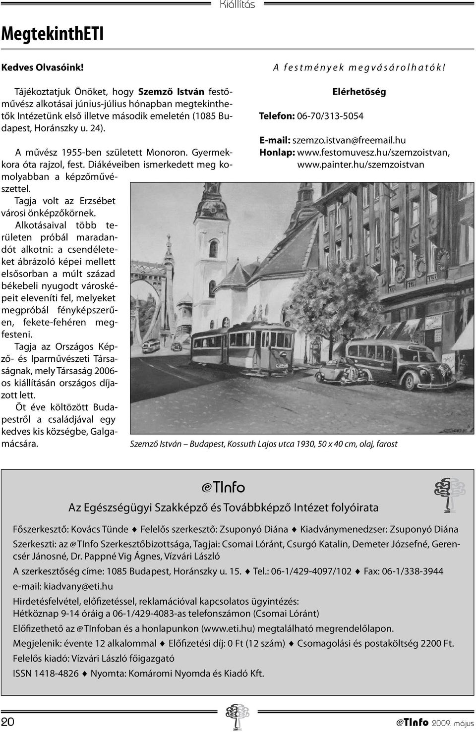 A művész 1955-ben született Monoron. Gyermekkora óta rajzol, fest. Diákéveiben ismerkedett meg komolyabban a képzőművészettel. Tagja volt az Erzsébet városi önképzőkörnek.