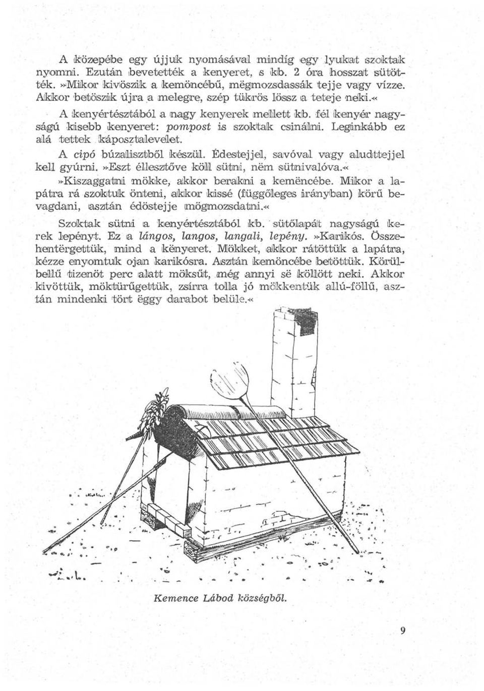 Leginkább ez állá tettek káposztalevelet. A cipó búzialiszitből készül. Édesitejjel, savóval vagy aludttejjel kell gyúrni.»észt éllesztőve fcöll sütni, nem sütnivalóva.