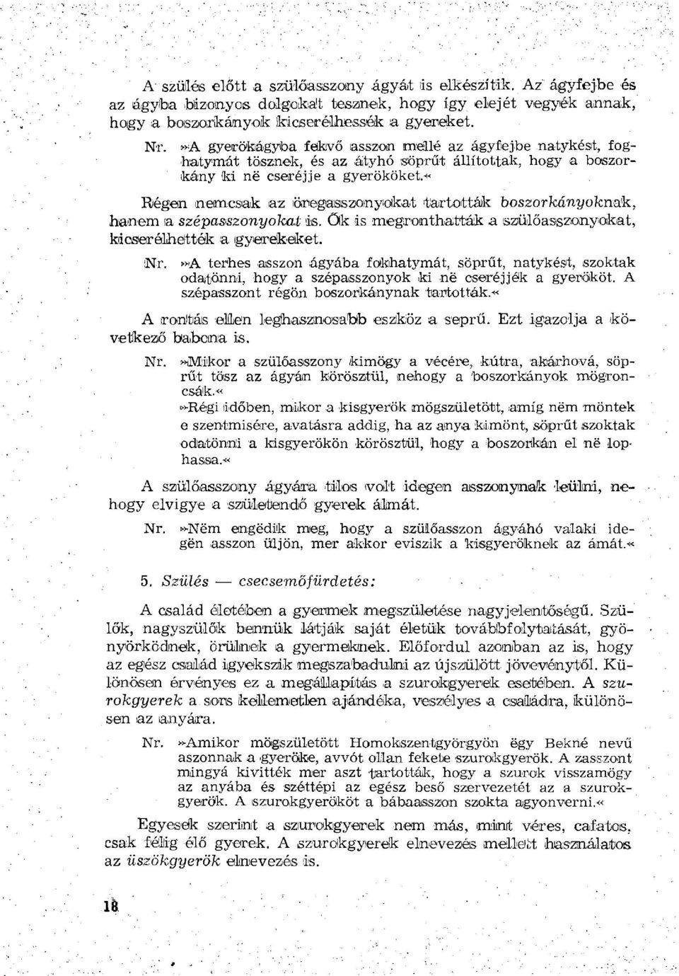 «régen nemcsak az öregasszonyokat tartották boszorkání/o/cnak, hanem a szépasszonyokat is. Ök is 'megronthatták a szülőasszonyokat, kicserélhették a gyerekeket. Nr.